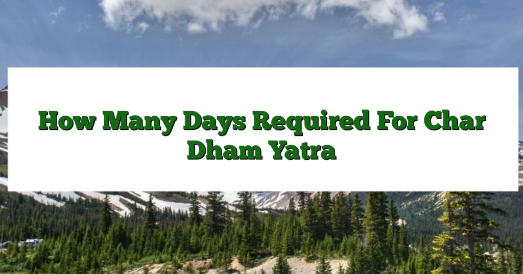 How Many Days Required For Char Dham Yatra