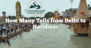 How Many Tolls from Delhi to Haridwar