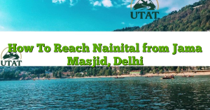 How To Reach Nainital from Jama Masjid, Delhi
