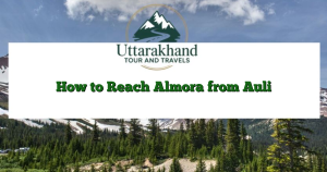 How to Reach Almora from Auli