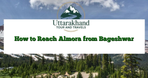 How to Reach Almora from Bageshwar