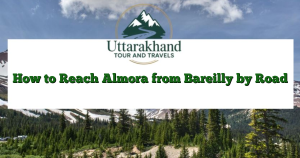 How to Reach Almora from Bareilly by Road