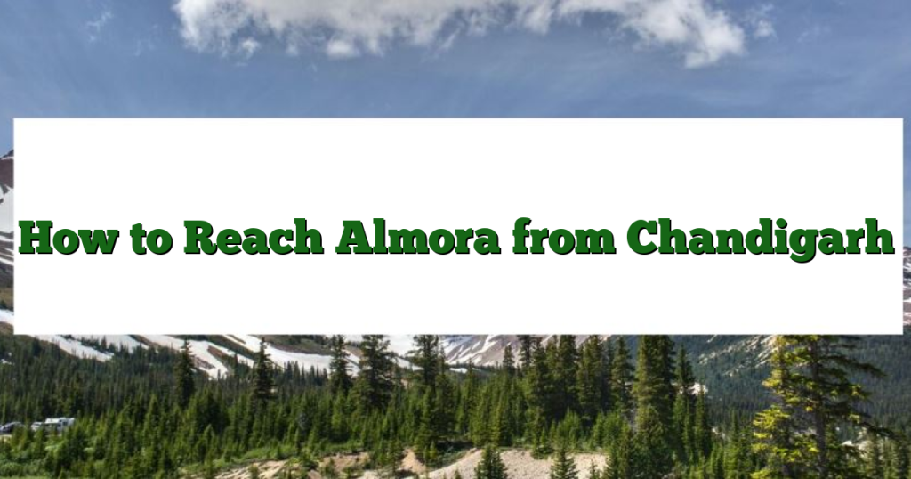 How to Reach Almora from Chandigarh