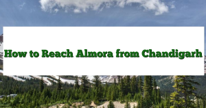 How to Reach Almora from Chandigarh