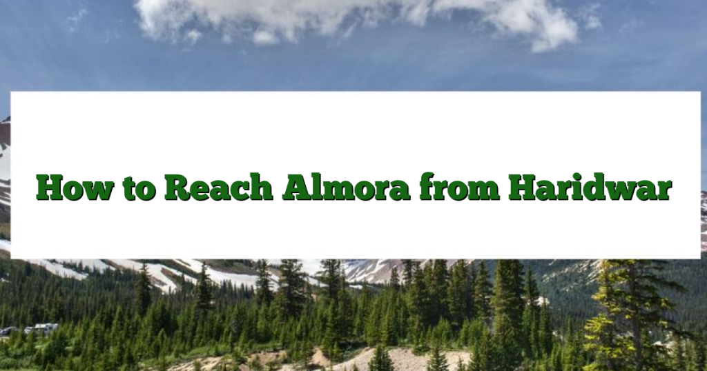 How to Reach Almora from Haridwar