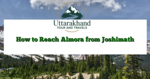 How to Reach Almora from Joshimath