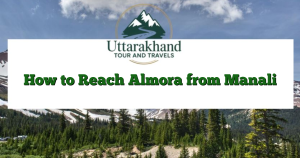How to Reach Almora from Manali