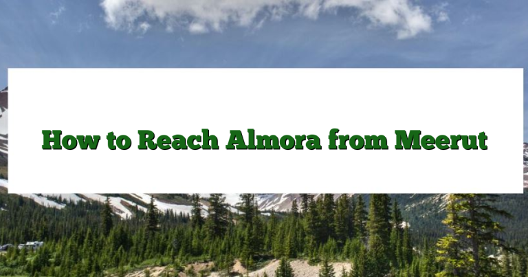 How to Reach Almora from Meerut