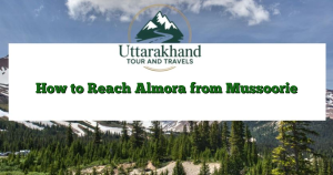 How to Reach Almora from Mussoorie