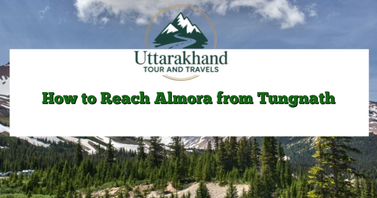 How to Reach Almora from Tungnath