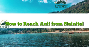 How to Reach Auli from Nainital