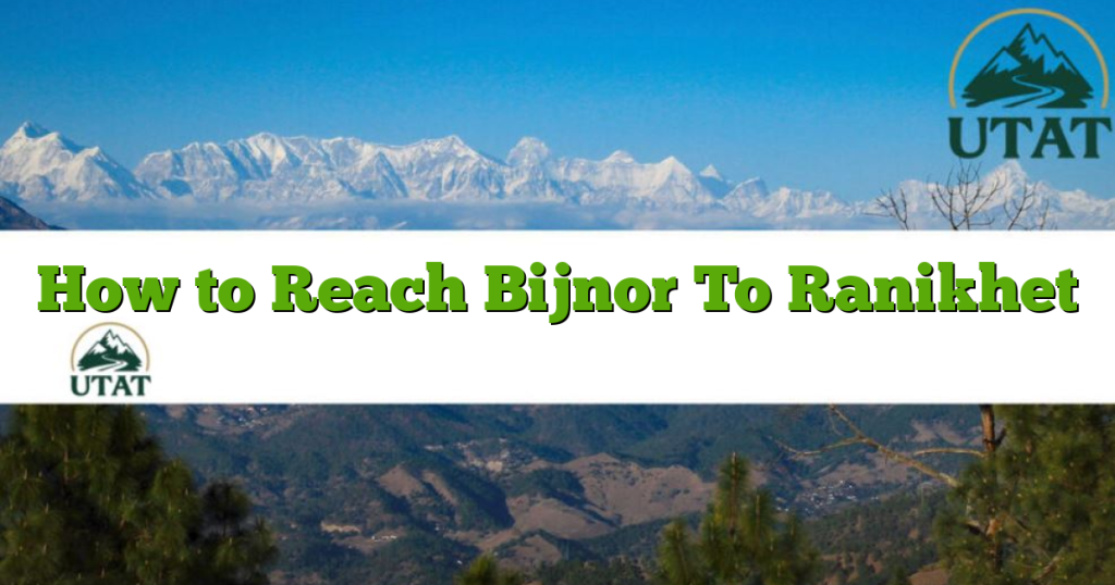 How to Reach Bijnor To Ranikhet