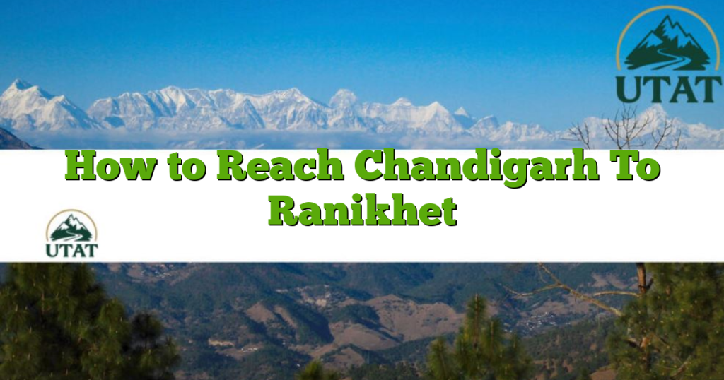 How to Reach Chandigarh To Ranikhet