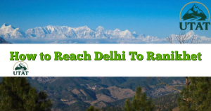 How to Reach Delhi To Ranikhet