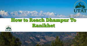 How to Reach Dhampur To Ranikhet