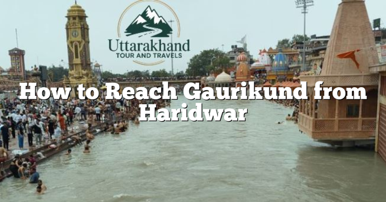 How to Reach Gaurikund from Haridwar