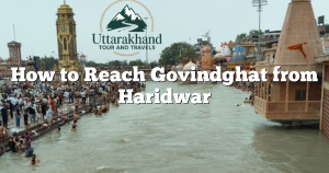 How to Reach Govindghat from Haridwar