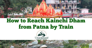 How to Reach Kainchi Dham from Patna by Train