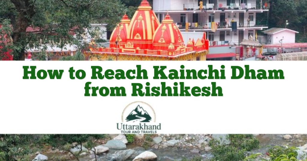 How to Reach Kainchi Dham from Rishikesh