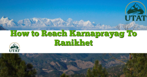 How to Reach Karnaprayag To Ranikhet