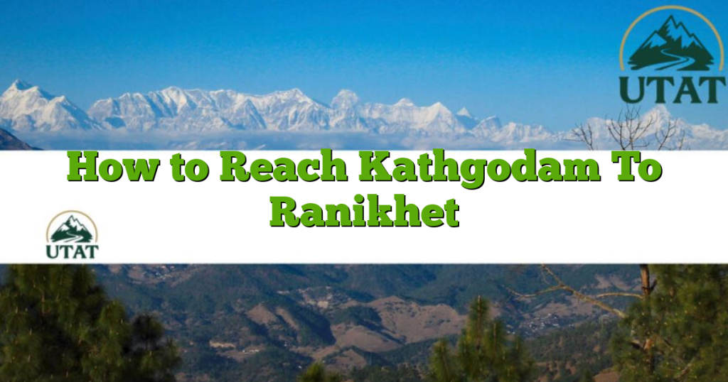 How to Reach Kathgodam To Ranikhet