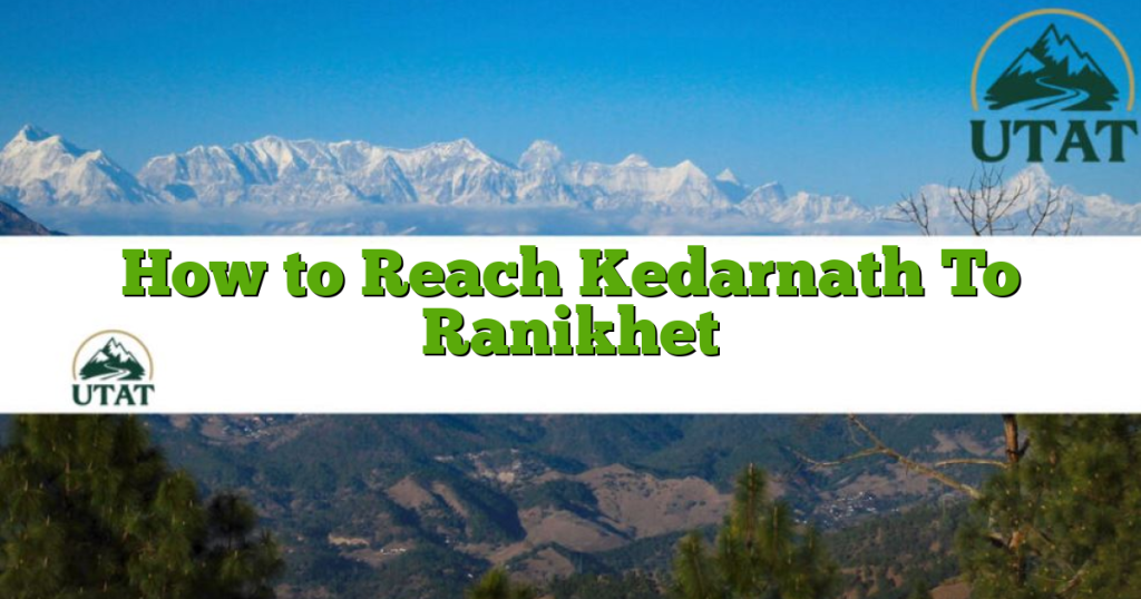 How to Reach Kedarnath To Ranikhet