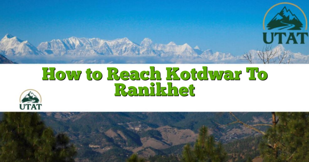 How to Reach Kotdwar To Ranikhet