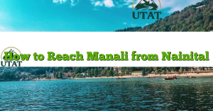 How to Reach Manali from Nainital