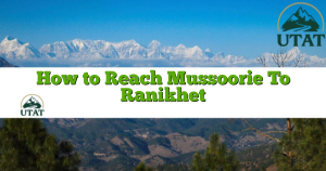 How to Reach Mussoorie To Ranikhet