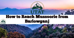 How to Reach Mussoorie from Barlowganj