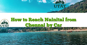 How to Reach Nainital from Chennai by Car