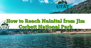 How to Reach Nainital from Jim Corbett National Park