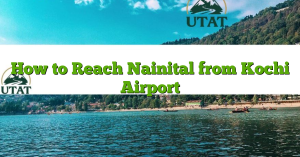 How to Reach Nainital from Kochi Airport