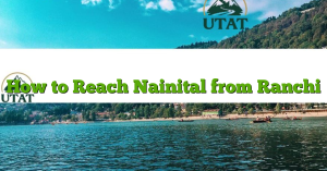 How to Reach Nainital from Ranchi