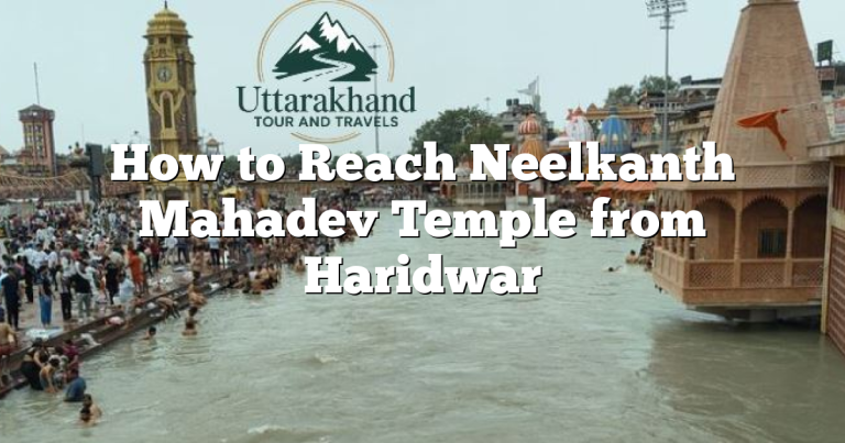 How to Reach Neelkanth Mahadev Temple from Haridwar