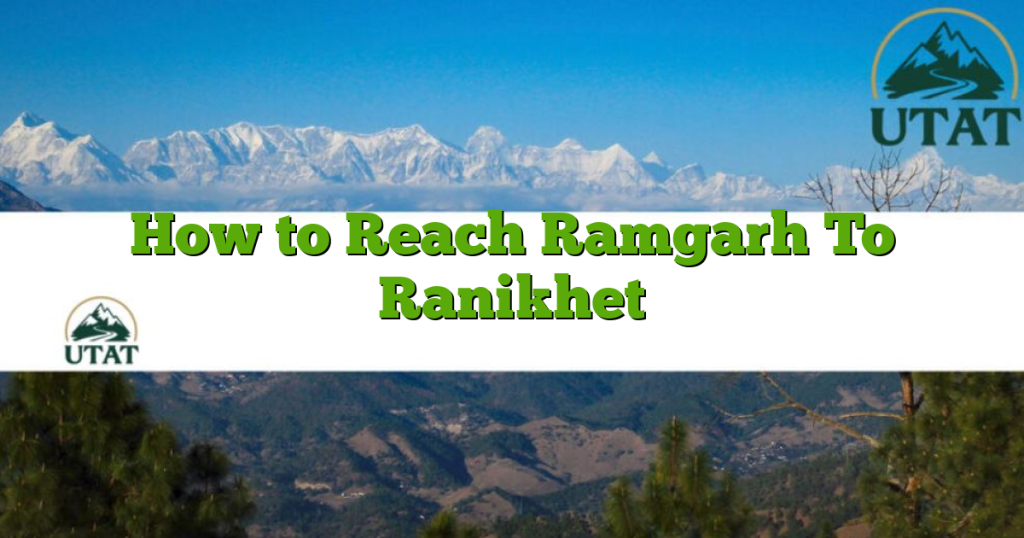 How to Reach Ramgarh To Ranikhet