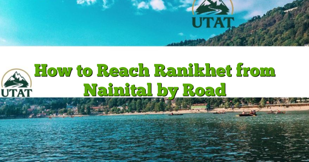 How to Reach Ranikhet from Nainital by Road