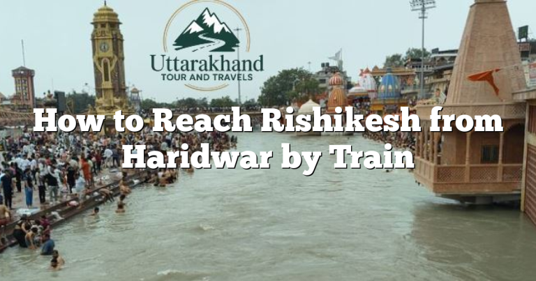 How to Reach Rishikesh from Haridwar by Train