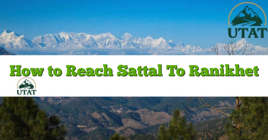 How to Reach Sattal To Ranikhet