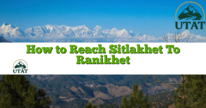 How to Reach Sitlakhet To Ranikhet