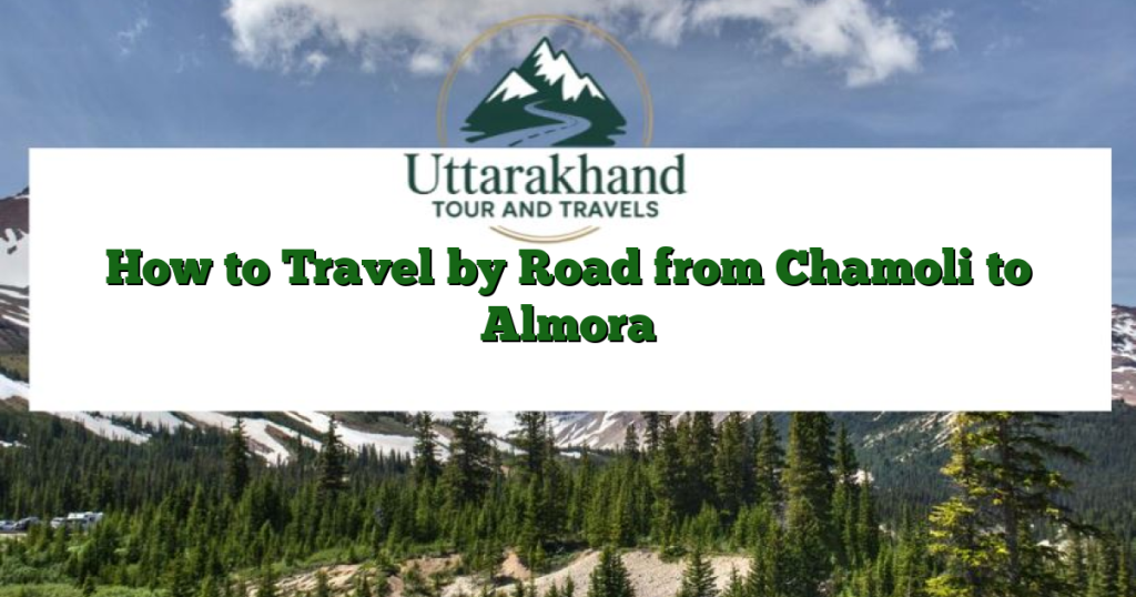 How to Travel by Road from Chamoli to Almora