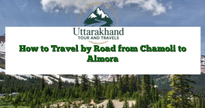 How to Travel by Road from Chamoli to Almora