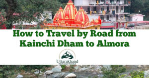 How to Travel by Road from Kainchi Dham to Almora