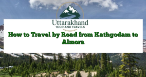 How to Travel by Road from Kathgodam to Almora