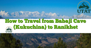How to Travel from Babaji Cave (Kukuchina) to Ranikhet