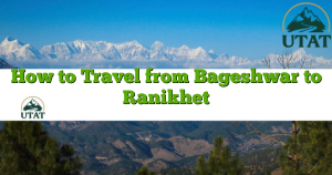 How to Travel from Bageshwar to Ranikhet