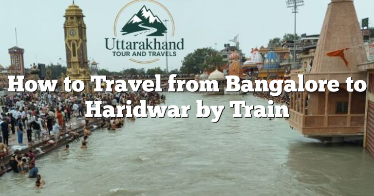 How to Travel from Bangalore to Haridwar by Train