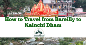 How to Travel from Bareilly to Kainchi Dham
