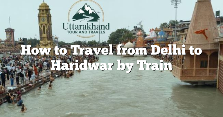 How to Travel from Delhi to Haridwar by Train