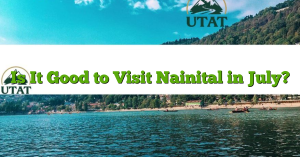 Is It Good to Visit Nainital in July?